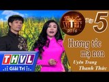 THVL | Tình ca Việt 2016 - Tập 5: Hương tóc mạ non - Uyên Trang, Thanh Thức
