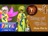 THVL | Tình ca Việt 2016 - Tập 4: Ngày Tết quê hương | Thương quá Việt Nam - Nhóm Phù Sa