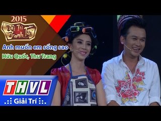 THVL | Tài tử tranh tài - Tập 2: Anh muốn em sống sao - Hữu Quốc, Thu Trang