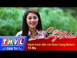 THVL | Solo cùng Bolero 2015 - Tập 12: Hành trình đến với Solo Cùng Bolero - Tố My