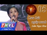 THVL | Tình ca Việt 2015 - Tập 5: Tình thơ | Lưu bút ngày xanh - Lâm Ngọc Hoa