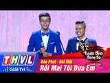 THVL | Tuyệt đỉnh song ca - Tập 1: Rồi mai tôi đưa em - Trương Bảo Phát, Bùi Việt