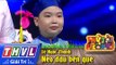 THVL | Thử tài siêu nhí - Tập 10: Neo đậu bến quê - Lê Ngọc Thanh