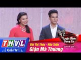THVL | Tuyệt đỉnh song ca - Tập 1: Giận mà thương - Bùi Thị Thúy, Trần Hữu Tuấn