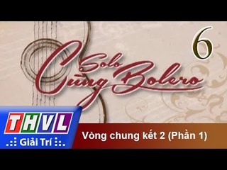 THVL | Solo cùng Bolero 2014 - Tập 6: Vòng chung kết 2 (phần 1)