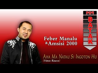 Feber Manalu & Amsisi 2000 - Aha Ma Na Tau Siingotonhu (Versi Remix)