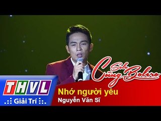 THVL | Solo cùng Bolero 2015 – Tập 4: Nhớ người yêu – Nguyễn Văn Sĩ
