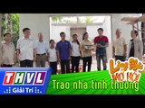 THVL | Làng hài mở hội - Tập 16: Trao nhà tình thương - Đội VTTM