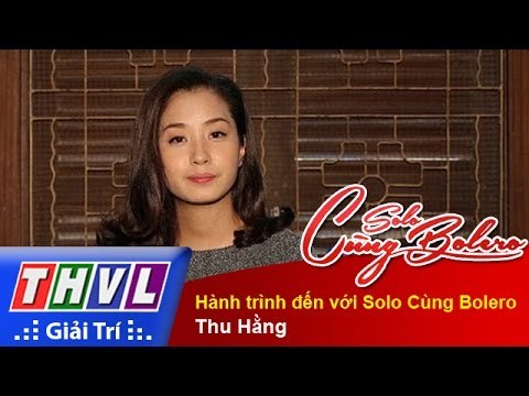 THVL | Solo cùng Bolero 2015 - Tập 12: Hành trình đến với Solo Cùng Bolero - Thu Hằng