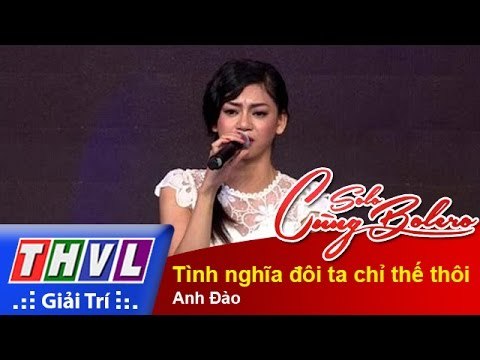 THVL | Solo cùng Bolero 2015 – Tập 6 (Vòng Sing-off): Tình nghĩa đôi ta chỉ thế thôi – Anh Đào
