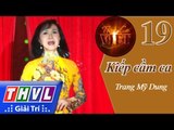 THVL | Tình ca Việt 2015 - Tập 19: Những ông hoàng Bolero | Kiếp cầm ca - Trang Mỹ Dung