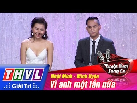 THVL | Tuyệt đỉnh song ca - Tập 2: Vì anh một lần nữa - Nhật Minh, Minh Uyên