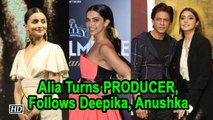 Alia Bhatt Turns PRODUCER, Follows Deepika, Anushka's footsteps