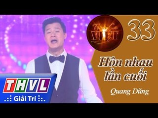 THVL | Tình ca Việt 2015 - Tập 33: Hôn nhau lần cuối - Quang Dũng