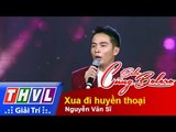 THVL | Solo cùng Bolero 2015 – Tập 4 (Vòng Sing-off): Xua đi huyền thoại – Nguyễn Văn Sĩ