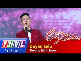 THVL | Solo cùng Bolero 2015 – Tập 4 (Vòng Sing-off): Duyên kiếp – Dương Minh Ngọc