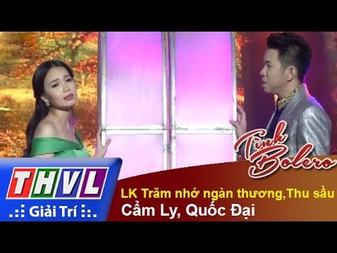 THVL | Tình Bolero - Tình ca muôn thuở: Cẩm Ly, Quốc Đại - LK trăm nhớ ngàn thương, thu sầu
