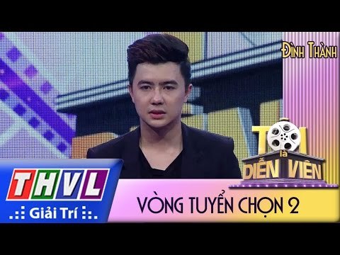 THVL l Tôi là diễn viên - Vòng tuyển chọn 2: Đặng Đình Thành