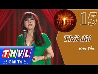 THVL | Tình ca Việt 2015 - Tập 15: Thói đời - Bảo Yến