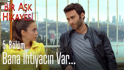 Bana ihtiyacın var! - Bir Aşk Hikayesi 5. Bölüm