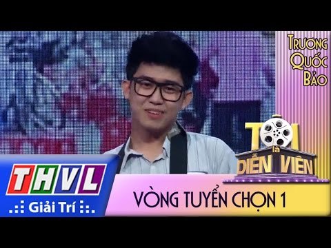 THVL l Tôi là diễn viên - Vòng tuyển chọn 1: Trương Quốc Bảo