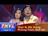 THVL | Tình Bolero - Những chuyện tình: Phương Thanh, Đình Văn - Giọt lệ đài trang