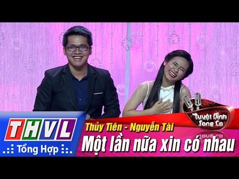 THVL | Tuyệt đỉnh song ca - Tập 4: Một lần nữa xin có nhau - Trần Thị Thủy Tiên, Nguyễn Tài