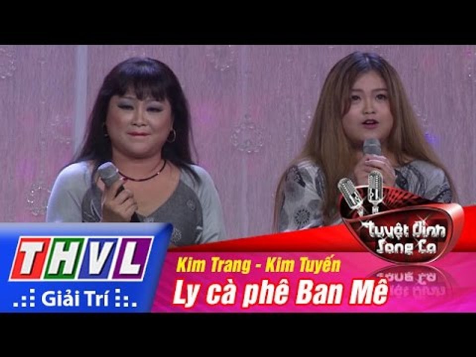 THVL | Tuyệt đỉnh song ca - Tập 5: Ly cà phê Ban Mê - Nguyễn Thị Kim Trang, Nguyễn Thị Kim Tuyến
