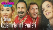 Özdemirlerin hayalleri - Gülümse Yeter 8. Bölüm