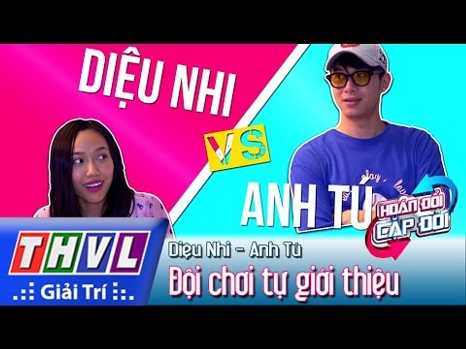 THVL | Hoán đổi cặp đôi - Tập 1: Cặp đôi Diệu Nhi - Anh Tú tự giới thiệu
