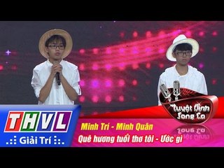 THVL | Tuyệt đỉnh song ca - Tập 10: Quê hương tuổi thơ tôi, Ước gì - Minh Trí, Minh Quân