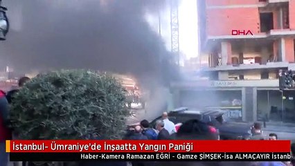 İstanbul- Ümraniye'de İnşaatta Yangın Paniği