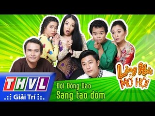 THVL | Làng hài mở hội - Tập 21: Sáng tạo dỏm - Đội Đồng Dao