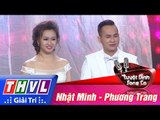 THVL | Tuyệt đỉnh song ca - Tập 11: Anh còn nợ em, Ảo ảnh - Nhật Minh, Phương Trang