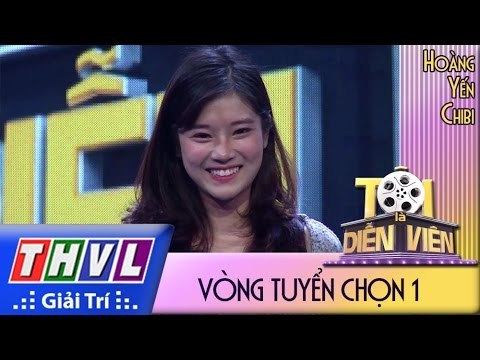 THVL l Tôi là diễn viên - Vòng tuyển chọn 1: Hoàng Yến Chibi