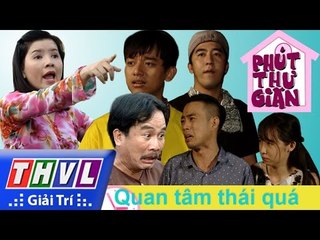 THVL | Phút thư giãn - Tập 8: Quan tâm thái quá