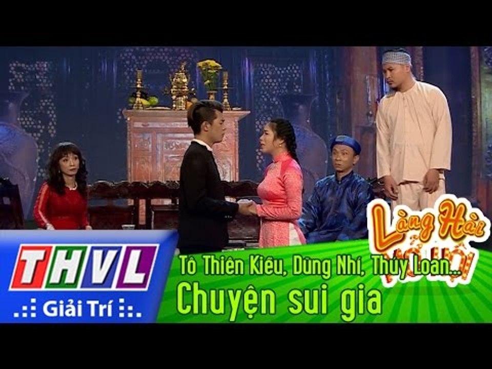 THVL | Làng hài mở hội - Tập 25: Chuyện sui gia - Tô Thiên Kiều, Dũng Nhí, Thúy Loan, Ngọc Tân...
