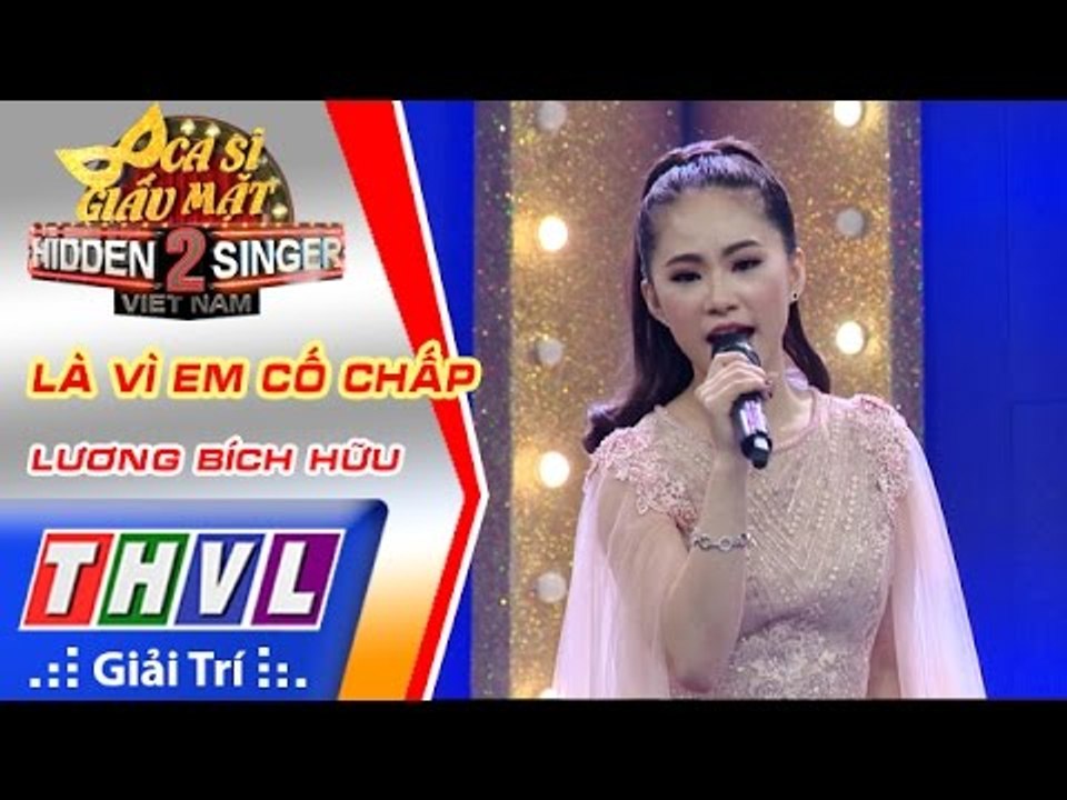 THVL | Ca sĩ giấu mặt 2016 - Tập 8: Lương Bích Hữu | Là vì em cố chấp - Lương Bích Hữu