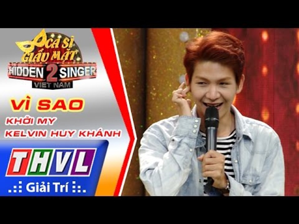 THVL | Ca sĩ giấu mặt 2016 – Tập 1: Khởi My | Vì sao - Khởi My, Kelvin Huy Khánh
