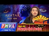 THVL | Người nghệ sĩ đa tài - Tập 4: Chuyện tình Avatar – Ngọc Anh