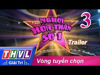 THVL | Người hóa thân số 1 - Tập 3: Vòng tuyển chọn - Trailer