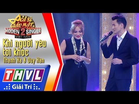 THVL | Ca sĩ giấu mặt 2016 - Tập 5: Thanh Hà l Khi người yêu tôi khóc - Thanh Hà, Duy Hân
