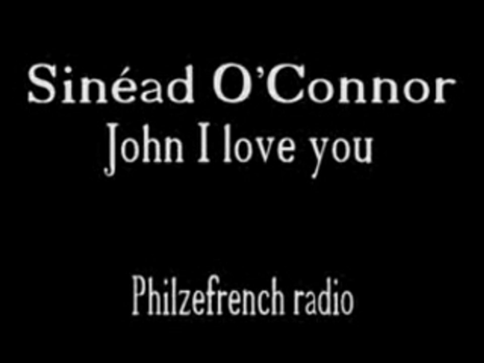 Sinéad O'Connor - John I love you