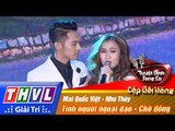 THVL | Tuyệt đỉnh song ca - Cặp đôi vàng l Tập 5: Tình người ngoại đạo...  Mai Quốc Việt, Như Thùy