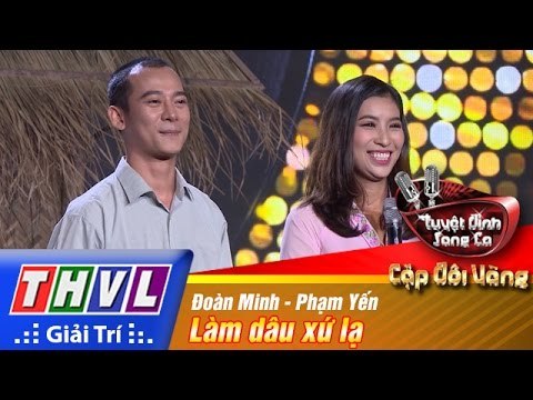 THVL | Tuyệt đỉnh song ca - Cặp đôi vàng | Tập 1: Làm dâu xứ lạ - Đoàn Minh, Phạm Yến
