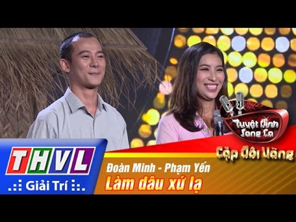 THVL | Tuyệt đỉnh song ca - Cặp đôi vàng | Tập 1: Làm dâu xứ lạ - Đoàn Minh, Phạm Yến