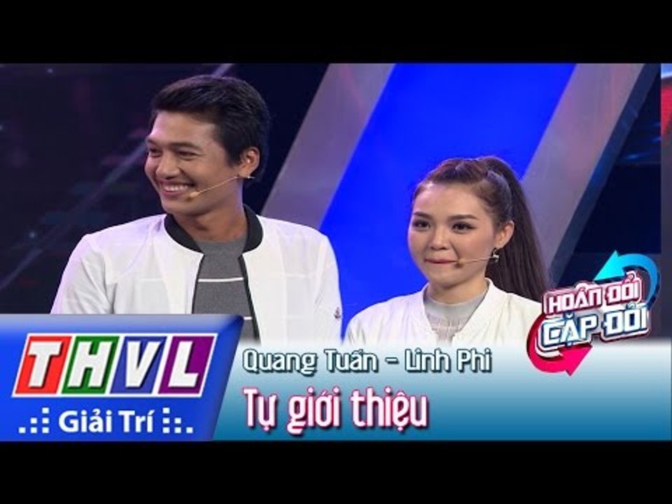 THVL | Hoán đổi cặp đôi - Tập 6: Quang Tuấn, Linh Phi tự giới thiệu