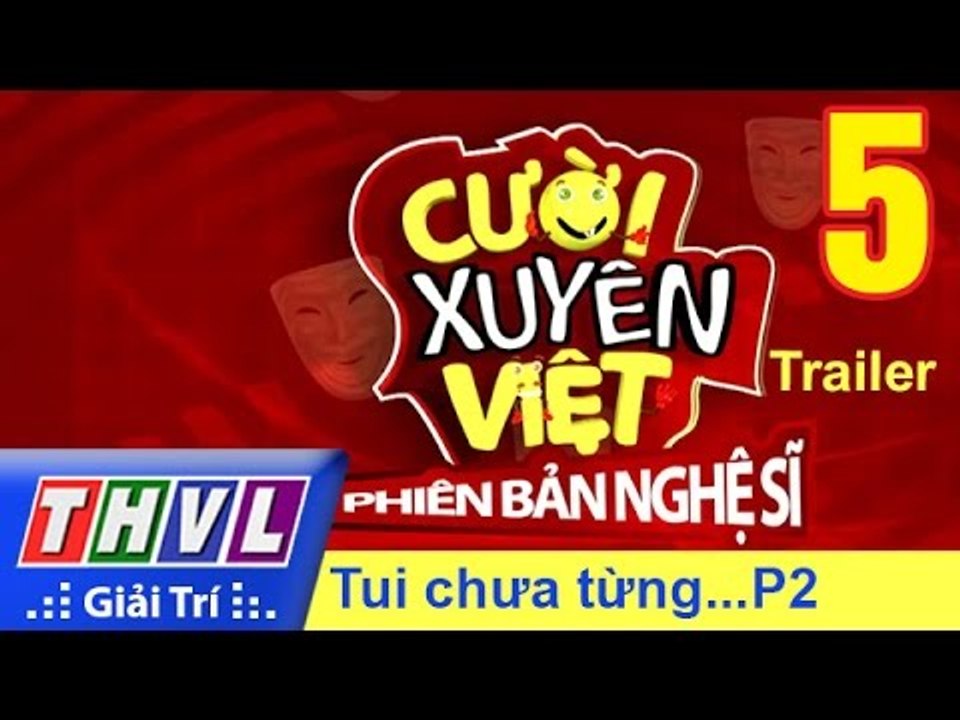 THVL | Cười xuyên Việt - Phiên bản nghệ sĩ 2016: Tập 5 - Tui chưa từng... | Trailer