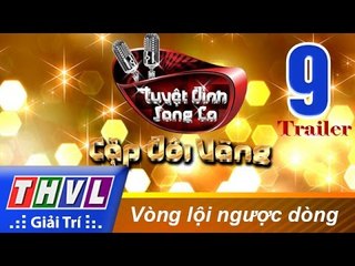 THVL | Tuyệt đỉnh song ca - Cặp đôi vàng: Tập 9 - Vòng lội ngược dòng | Trailer