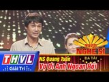 THVL | Người nghệ sĩ đa tài - Tập 8: Vợ ơi anh ngoan rồi - Quang Tuấn